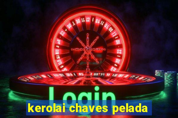 kerolai chaves pelada